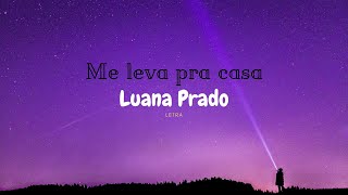 Letra Me leva pra casa - Luana Prado