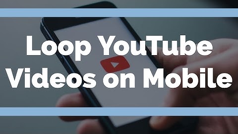 How To Loop YouTube Videos on Android Mobile