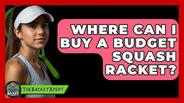 Where Can I Buy A Budget Squash Racket? - The Racket Xpert