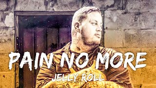 Jelly Roll - Pain No More (Lyrics)
