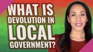 What is devolution in local government?