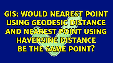Would nearest point using Geodesic distance and nearest point using Haversine distance be the...