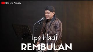 REMBULAN - IPA HADI | COVER BY SIHO LIVE ACOUSTIC