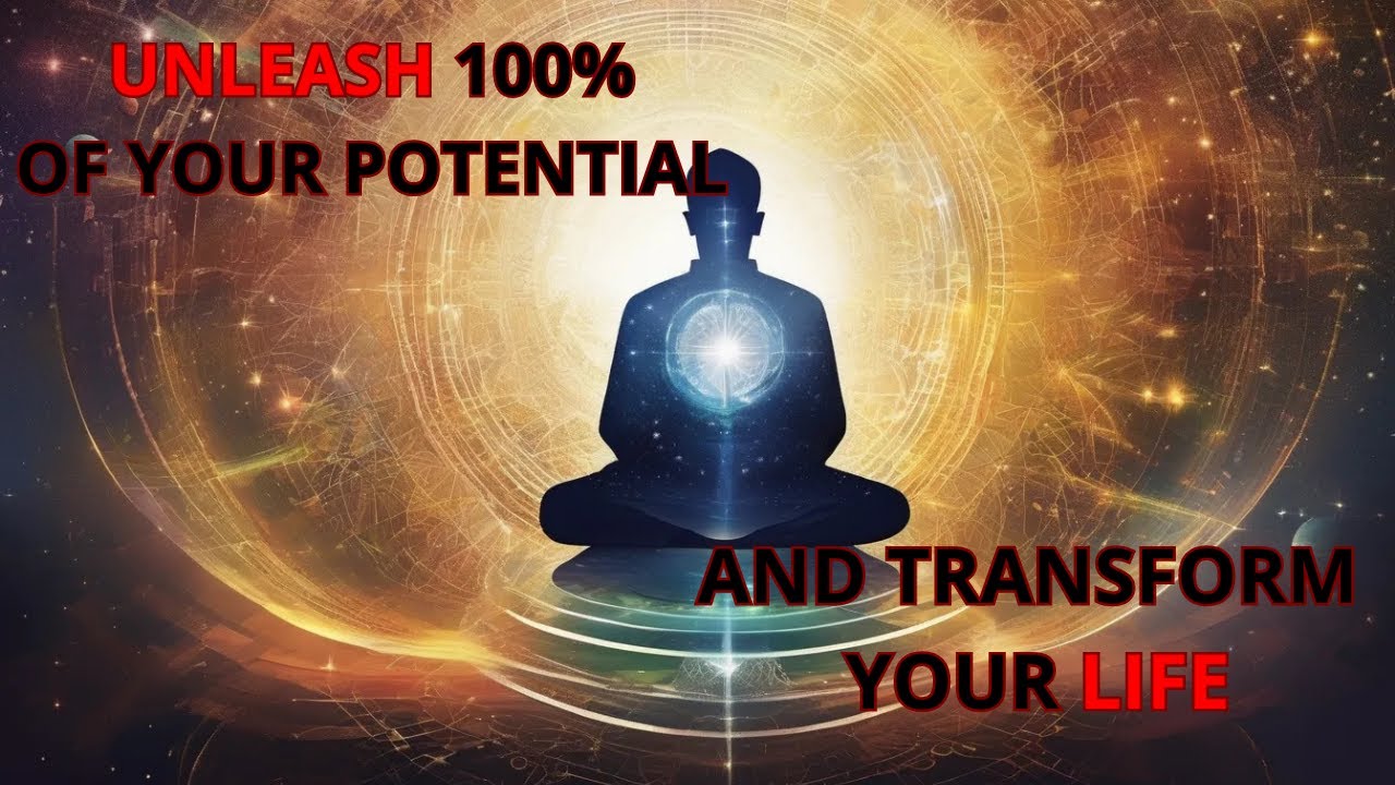 HOW TO UNLEASH 100 OF YOUR POTENTIAL AND TRANSFORM YOUR LIFE! YouTube