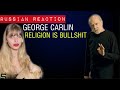 Religion is Bullshit - George Carlin (Russian Reaction)