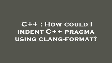 C++ : How could I indent C++ pragma using clang-format?