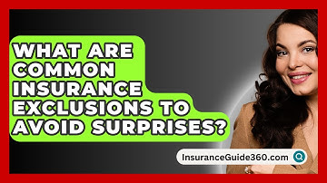 What Are Common Insurance Exclusions To Avoid Surprises? - InsuranceGuide360.com