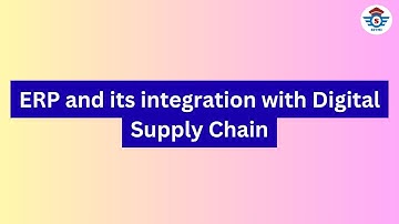 ERP and its integration with Digital Supply Chain
