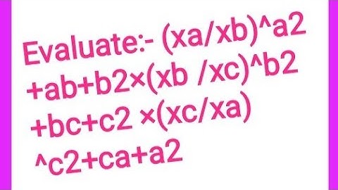 Evaluate:- (xa/xb)^a2+ab+b2×(xb /xc)^b2 +bc+c2 ×(xc/xa) ^c2+ca+a2 || Class 9 math ||