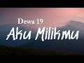 Aku Milikmu - Dewa 19 ( Lyrics Video )