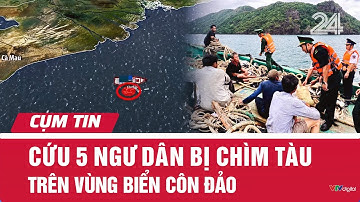 Cứu 5 ngư dân bị chìm tàu trên vùng biển Côn Đảo | Cụm tin | VTV24