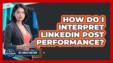How Do I Interpret LinkedIn Post Performance?
