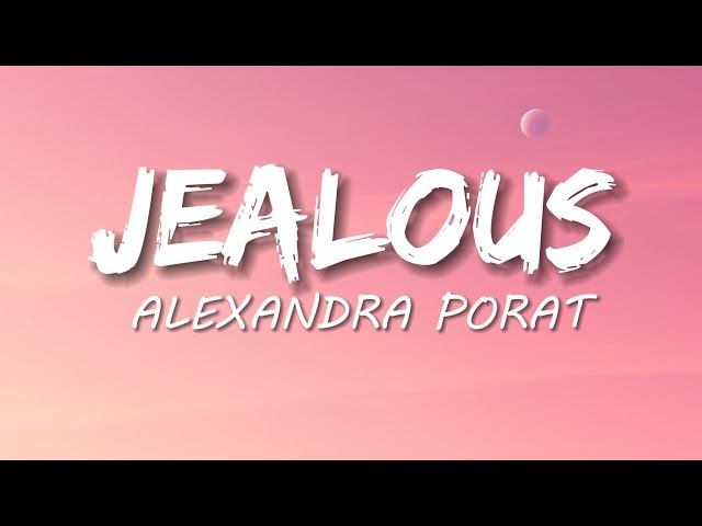 Jealous - Alexandra Porat (Lyrics) class=