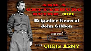 Ask A Gettysburg Guide #86- Brigadier General John Gibbon with LBG Chris Army