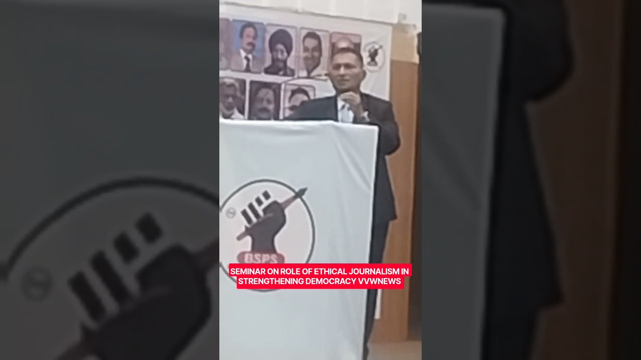 SEMINAR ON ROLE OF ETHICAL JOURNALISM IN STRENGTHENING DEMOCRACY