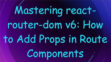 Mastering react-router-dom v6: How to Add Props in Route Components