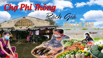 CHỢ PHI THÔNG, RẠCH GIÁ. BÁN GÌ KHI MÙA LŨ VỀ? PHI THONG MARKET, RACH GIA