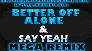 Better Off Alone & Say Yeah(Mega Remix) Feat.Alice Deejay,Wiz Khalifa,Jody Breeze,Lil Wayne +More