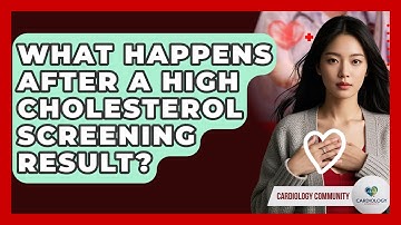 What Happens After A High Cholesterol Screening Result? - Cardiology Community