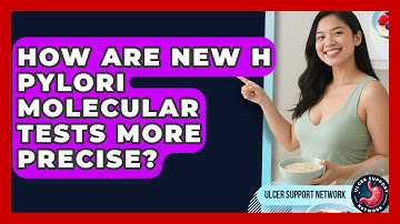 How Are New H Pylori Molecular Tests More Precise? - Ulcer Support Network
