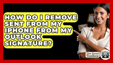 How Do I Remove Sent From My IPhone From My Outlook Signature? - TheEmailToolbox.com