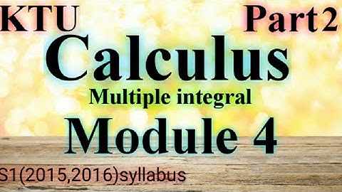 Multiple Integral | CALCULUS |  Module 4| S1 | MA101| KTU Maths |B Tech  Part 2