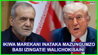 PEZESHKIAN: IKIWA MAREKANI INATAKA MAZUNGUMZO BASI IZINGATIE WALICHOKISAINI WAKATI ULIOPITA