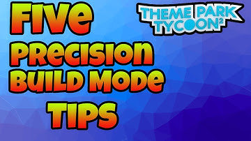 5 Precision Build Mode Tips! | Theme Park Tycoon 2