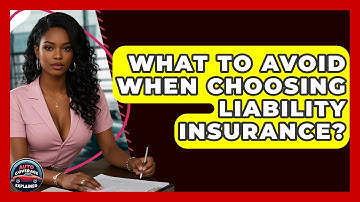 What To Avoid When Choosing Liability Insurance? - Auto Coverage Explained