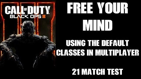 Free Your Mind! (Part 1) Using The Default Classes In Black Ops 3