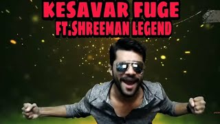 Kesavar fuge || ft.shreeman legend