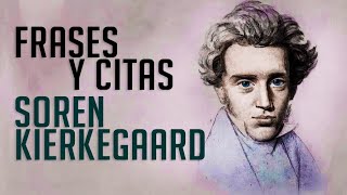 FRASES Y CITAS: Søren Kierkegaard