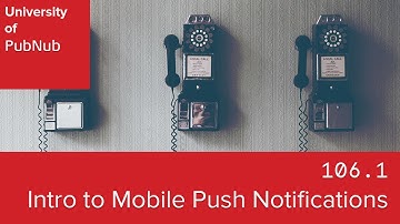 UP106.1: Introduction to Mobile Push Notifications on PubNub