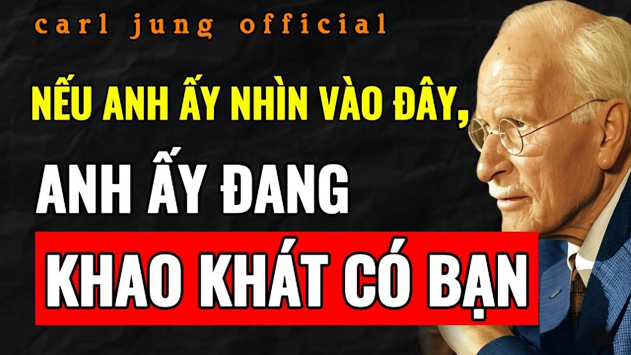 3 NƠI ANH ẤY NHÌN KHI KHAO KHÁT BẠN VỀ MẶT THỂ XÁC (GIẢI MÃ TÂM LÝ SỰ HẤP DẪN) | Carl Jung