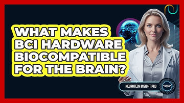 What Makes BCI Hardware Biocompatible For The Brain? - Neurotech Insight Pro