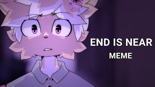 END IS NEAR meme animation | COLLAB (flash warning)