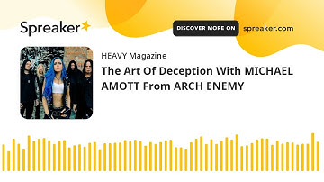 The Art Of Deception With MICHAEL AMOTT From ARCH ENEMY