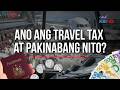 Ano ang travel tax at pakinabang nito? | GMA Integrated Newsfeed