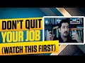 Don&#39;t Quit Your Job (Until You Watch This Video) ✓