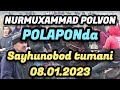 NURMUHAMMAD POLVON MAHMUD AKANI POLAPONIDA. SAYHUNOBOD TUMANI 08.01.2023