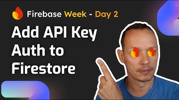 Adding API Key authentication to a Firestore API - Firebase Week Day 2
