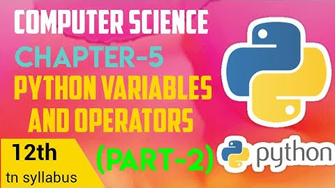 +2 TN COMPUTER SCIENCE CHAPTER 5(PYTHON VARIABLES AND OPERATORS)--PART 2
