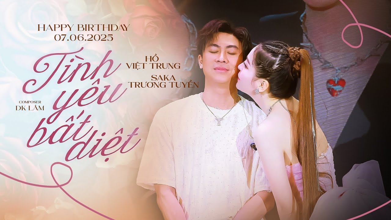 Tình Yêu Bất Diệt | Hồ Việt Trung x Saka Trương Tuyền | Happy Birthday 07.06.2025 Stage Version