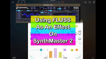 FLUSS - Using Fluss as an Effect on SynthMaster 2 - Create Beautiful Ambient Textures