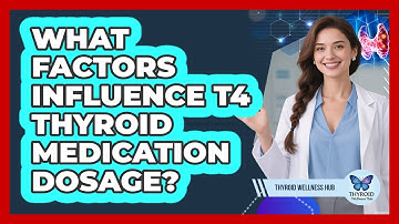 What Factors Influence T4 Thyroid Medication Dosage? - Thyroid Wellness Hub