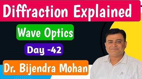 Diffraction of Light | Class 12 Physics | Wave Optics - Diffraction | Dr. Bijendra Mohan Sir
