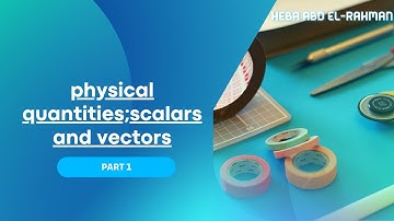 science prep 3 lesson 3| physical quantities scalars and vectors|part 1|Heba Abd El-Rahman|2021-2022