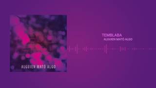 Video thumbnail of "Temblaba - Alguien Mató Algo"