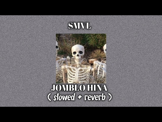 SMVL - JOMBLO HINA ( SLOWED + REVERD ) class=