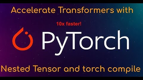 Accelerating PyTorch Transformers with Nested Tensors and torch.compile